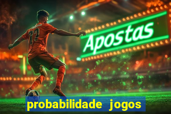 probabilidade jogos de hoje